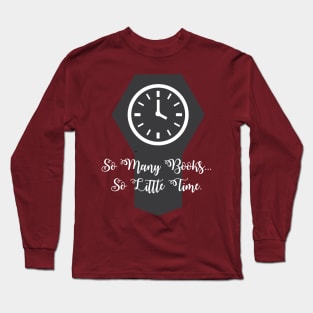 So Many Books ... So Little Time Long Sleeve T-Shirt